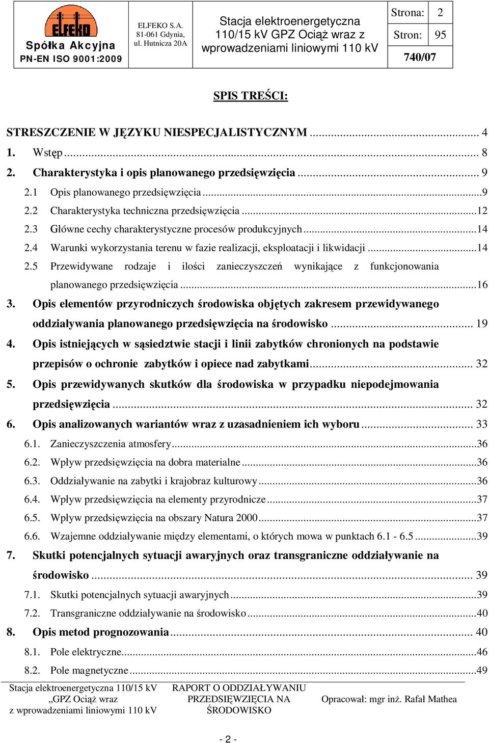 ..16 3. Opis elementów przyrodniczych rodowiska obj tych zakresem przewidywanego oddzia ywania planowanego przedsi wzi cia na rodowisko... 19 4.