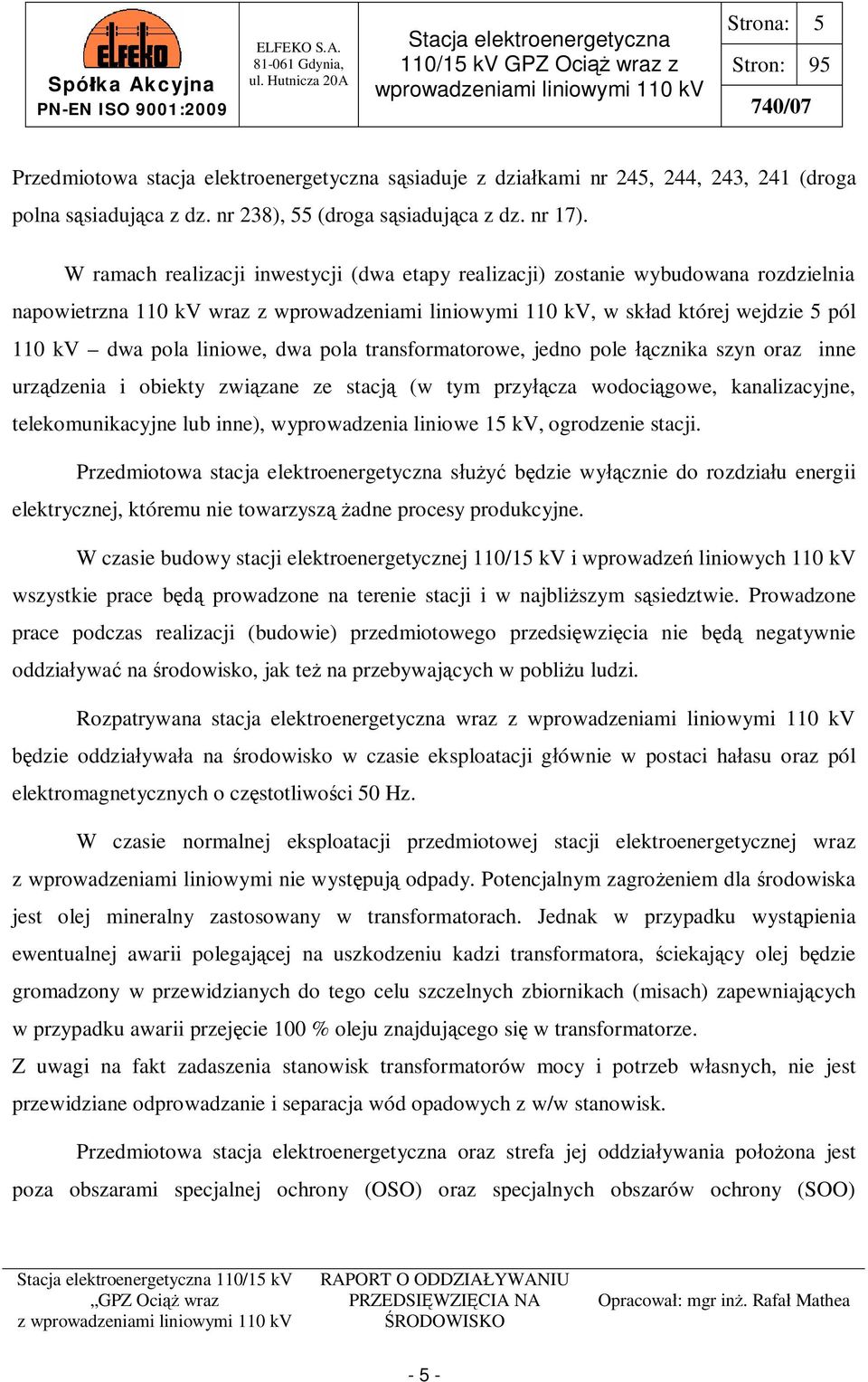 jedno pole cznika szyn oraz inne urz dzenia i obiekty zwi zane ze stacj (w tym przy cza wodoci gowe, kanalizacyjne, telekomunikacyjne lub inne), wyprowadzenia liniowe 15 kv, ogrodzenie stacji.