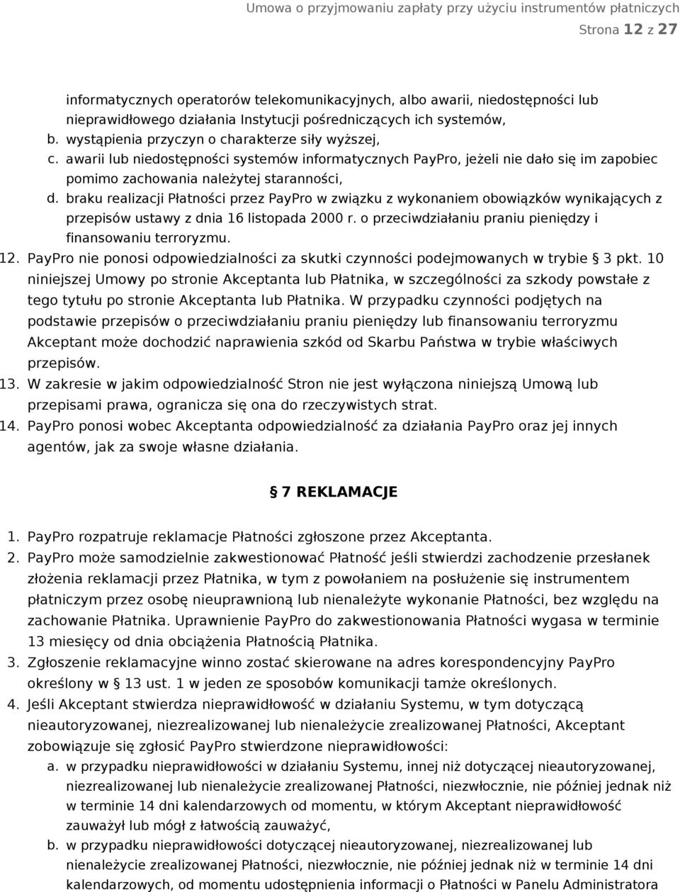 braku realizacji Płatności przez PayPro w związku z wykonaniem obowiązków wynikających z przepisów ustawy z dnia 16 listopada 2000 r. o przeciwdziałaniu praniu pieniędzy i finansowaniu terroryzmu. 12.