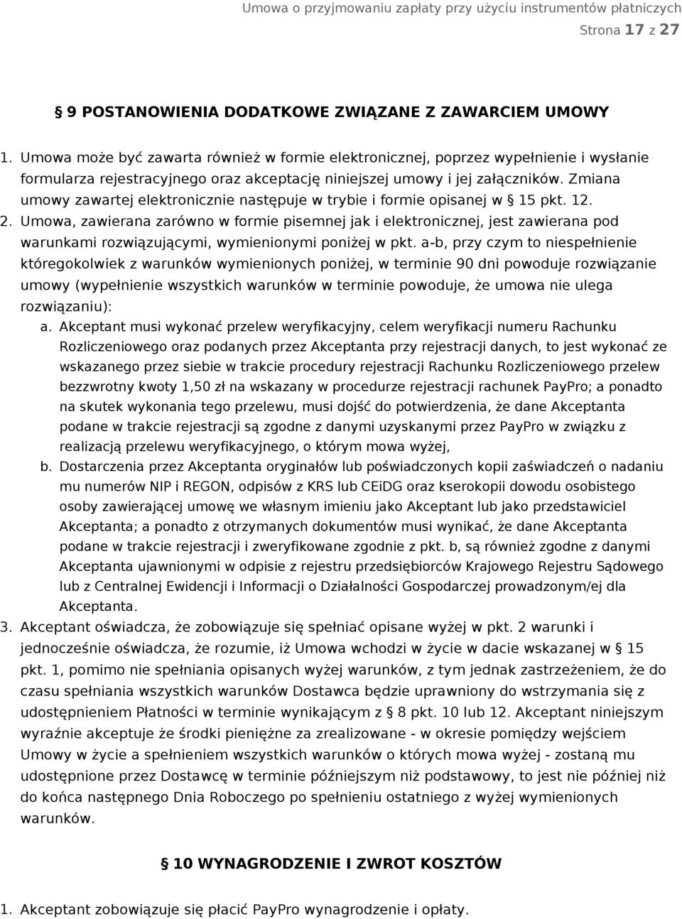 Zmiana umowy zawartej elektronicznie następuje w trybie i formie opisanej w 15 pkt. 12. 2.