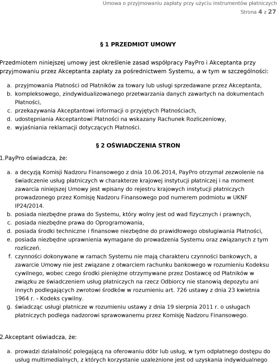 kompleksowego, zindywidualizowanego przetwarzania danych zawartych na dokumentach Płatności, c. przekazywania Akceptantowi informacji o przyjętych Płatnościach, d.