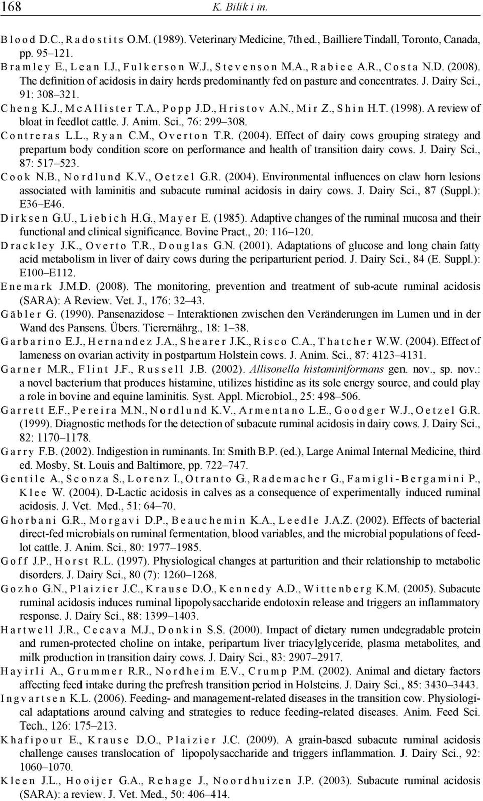 A., P o p p J.D., H r i s t o v A.N., M i r Z., S h i n H.T. (1998). A review of bloat in feedlot cattle. J. Anim. Sci., 76: 299 308. C o n t r e r a s L.L., R y a n C.M., O v e r t o n T.R. (2004).