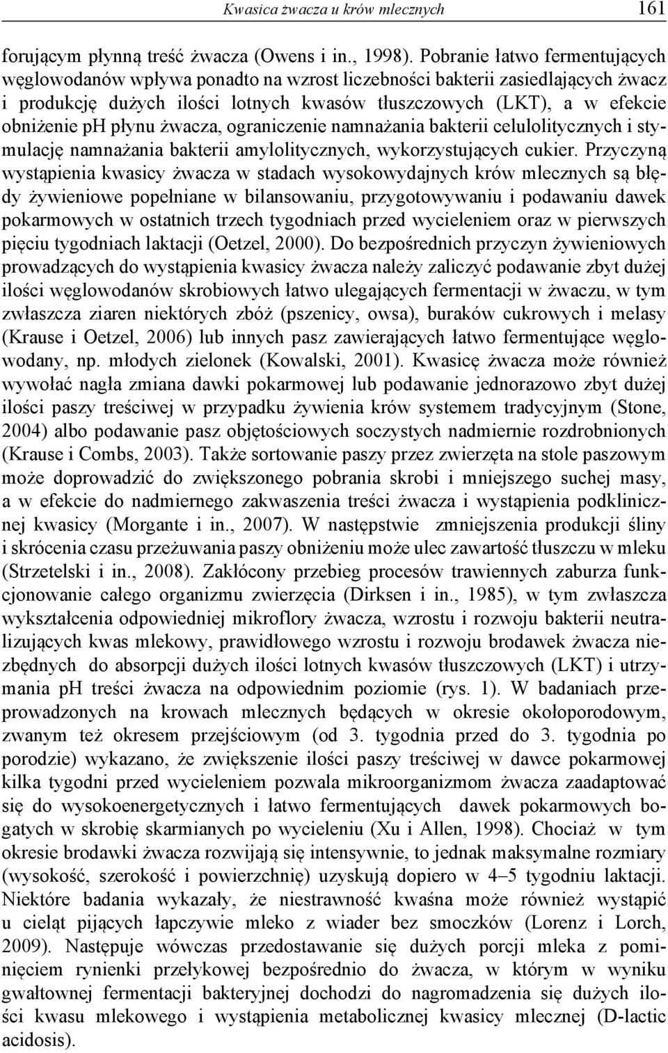 płynu żwacza, ograniczenie namnażania bakterii celulolitycznych i stymulację namnażania bakterii amylolitycznych, wykorzystujących cukier.