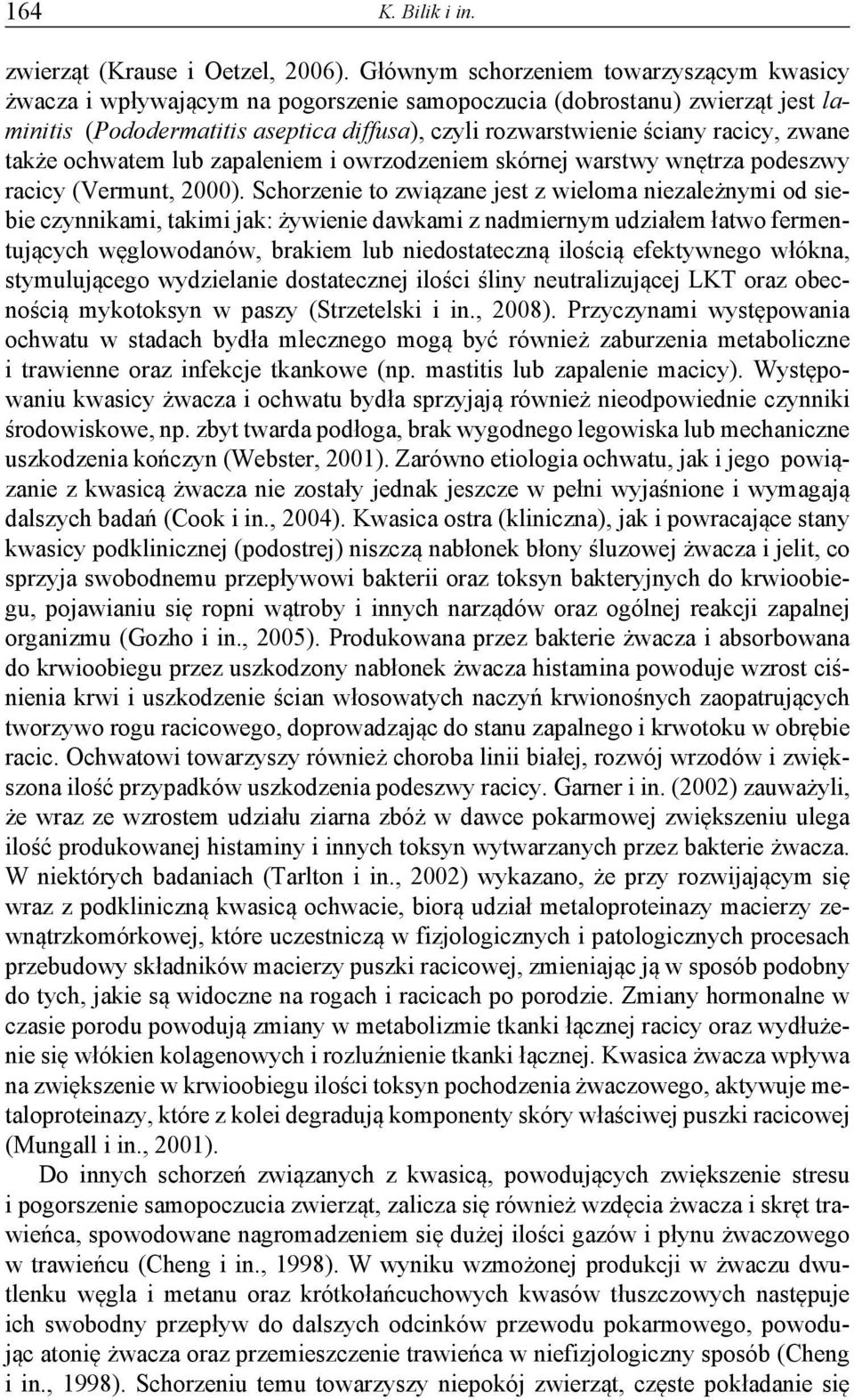 zwane także ochwatem lub zapaleniem i owrzodzeniem skórnej warstwy wnętrza podeszwy racicy (Vermunt, 2000).