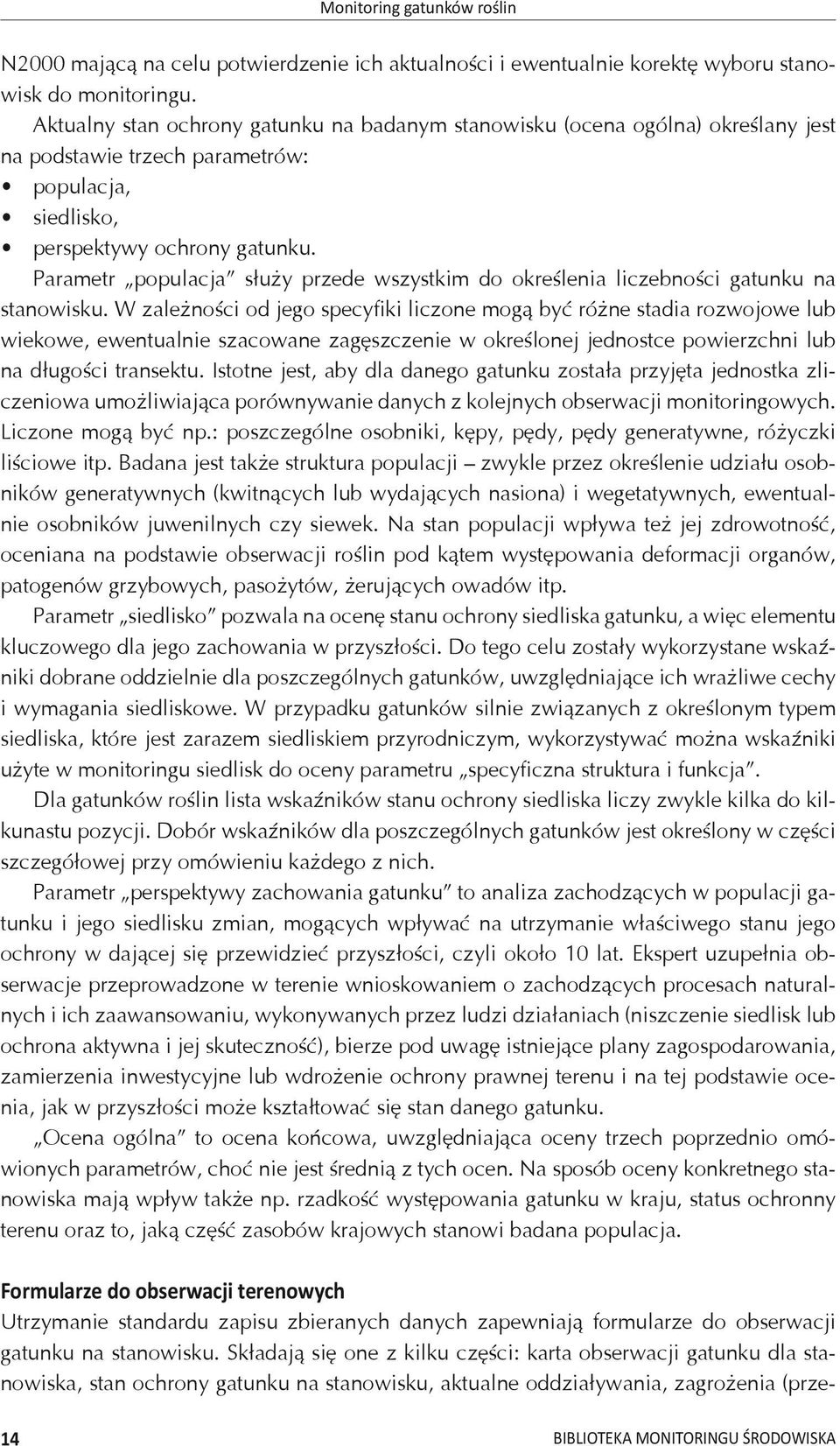 Parametr populacja służy przede wszystkim do określenia liczebności gatunku na stanowisku.