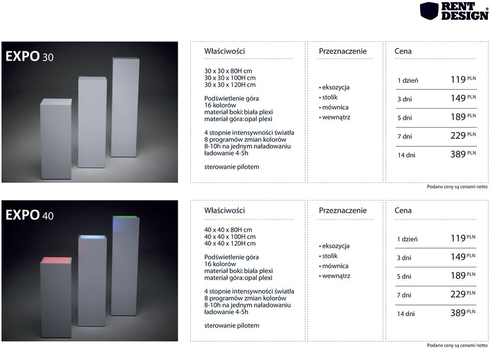 EXPO 40 40 x 40 x 80H cm 40 x 40 x 100H cm 40 x 40 x 120H cm Podświetlenie góra 16 kolorów materiał boki: biała plexi materiał góra: opal plexi eksozycja