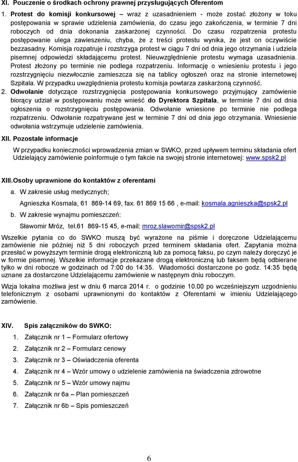 zaskarżonej czynności. Do czasu rozpatrzenia protestu postępowanie ulega zawieszeniu, chyba, że z treści protestu wynika, że jest on oczywiście bezzasadny.