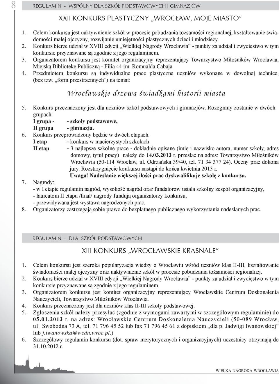 Konkurs bierze udział w XVIII edycji Wielkiej Nagrody Wrocławia - punkty za udział i zwycięstwo w tym konkursie przyznawane są zgodnie z jego regulaminem.