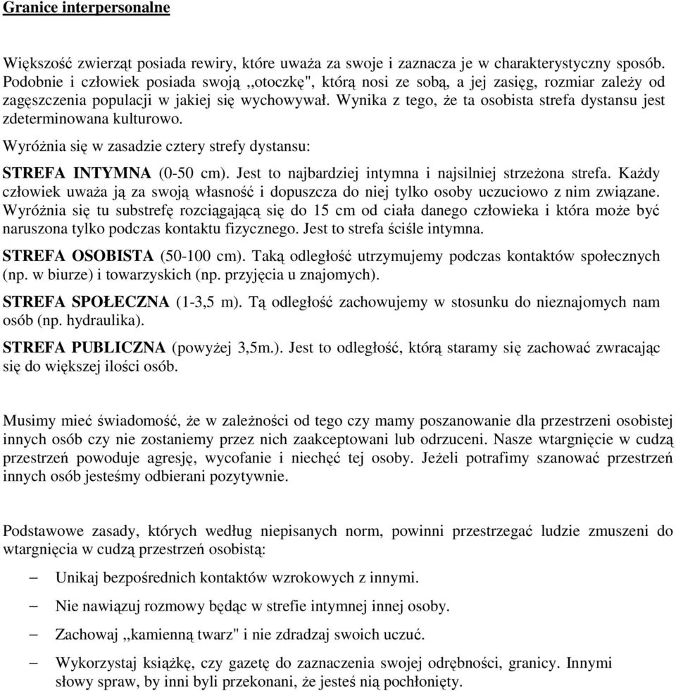 Wynika z tego, że ta osobista strefa dystansu jest zdeterminowana kulturowo. Wyróżnia się w zasadzie cztery strefy dystansu: STREFA INTYMNA (0-50 cm).