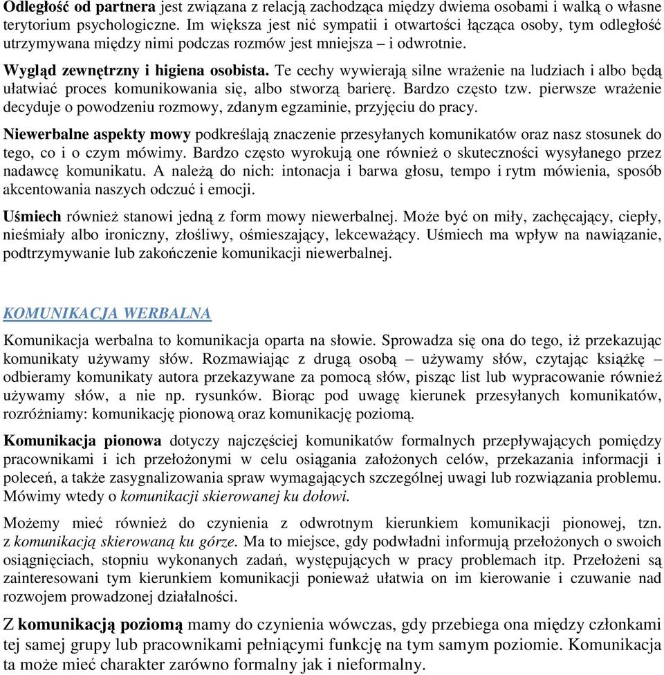 Te cechy wywierają silne wrażenie na ludziach i albo będą ułatwiać proces komunikowania się, albo stworzą barierę. Bardzo często tzw.