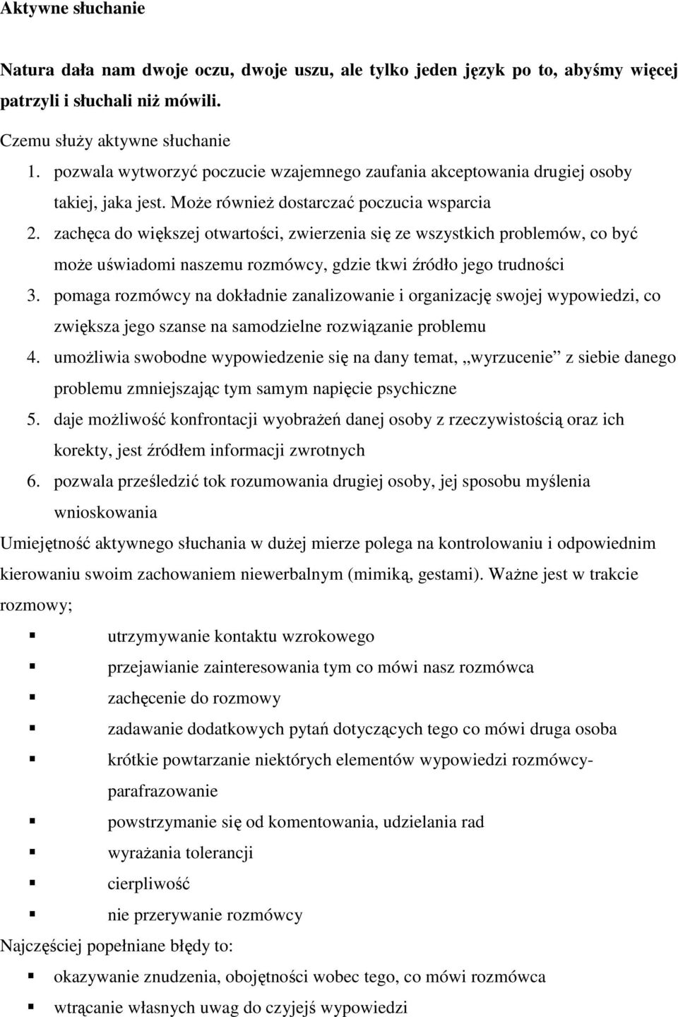 zachęca do większej otwartości, zwierzenia się ze wszystkich problemów, co być może uświadomi naszemu rozmówcy, gdzie tkwi źródło jego trudności 3.