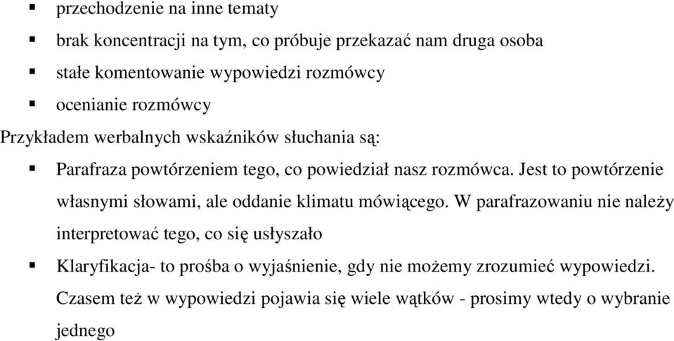 Jest to powtórzenie własnymi słowami, ale oddanie klimatu mówiącego.