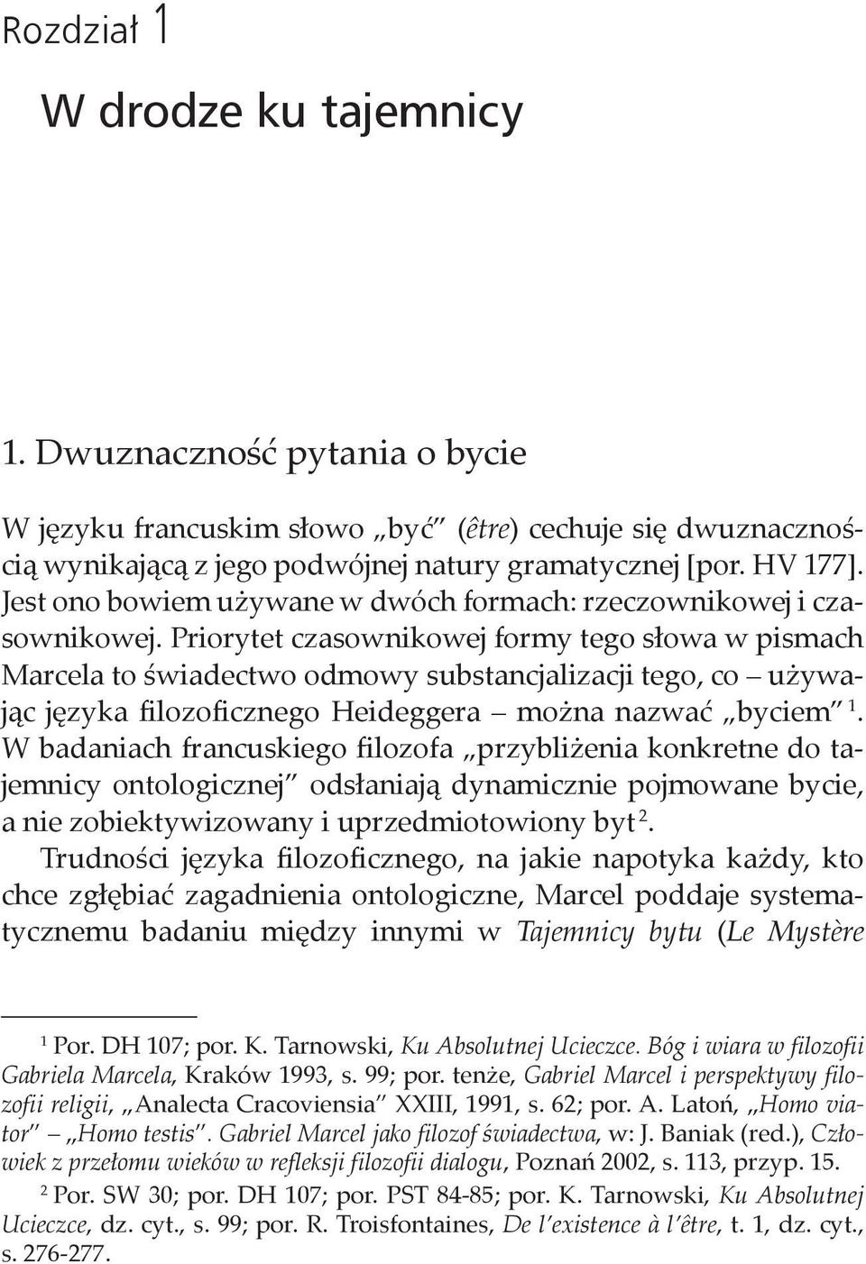 Priorytet czasownikowej formy tego słowa w pismach Marcela to świadectwo odmowy substancjalizacji tego, co używając języka filozoficznego Heideggera można nazwać byciem 1.