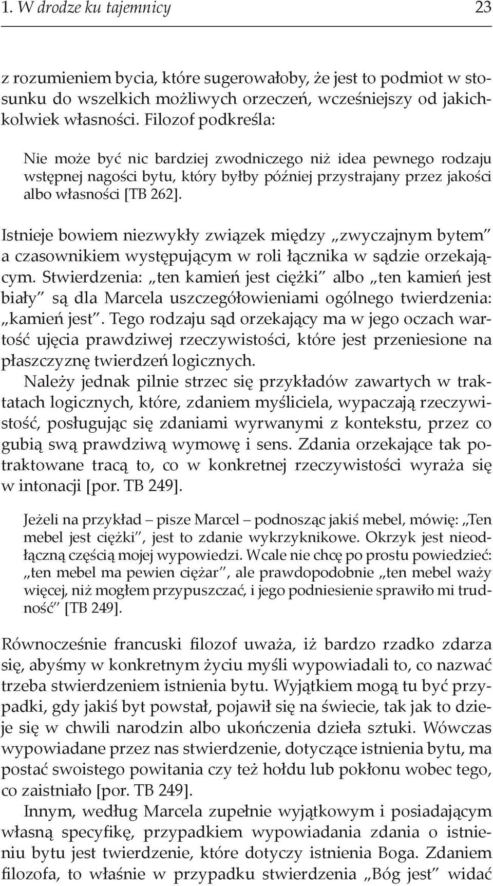 Istnieje bowiem niezwykły związek między zwyczajnym bytem a czasownikiem występującym w roli łącznika w sądzie orzekającym.