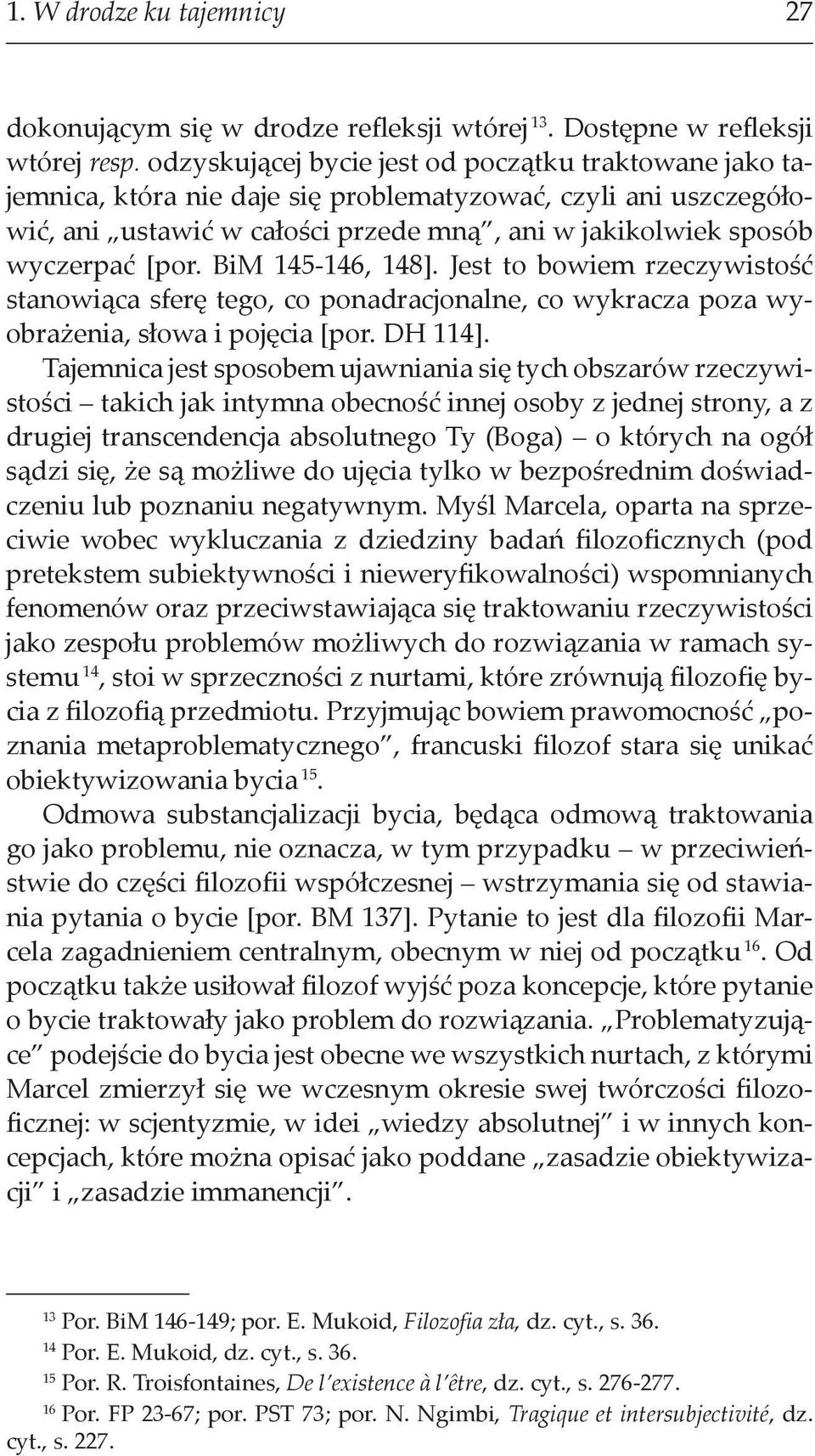 BiM 145 146, 148]. Jest to bowiem rzeczywistość stanowiąca sferę tego, co ponadracjonalne, co wykracza poza wyobrażenia, słowa i pojęcia [por. DH 114].