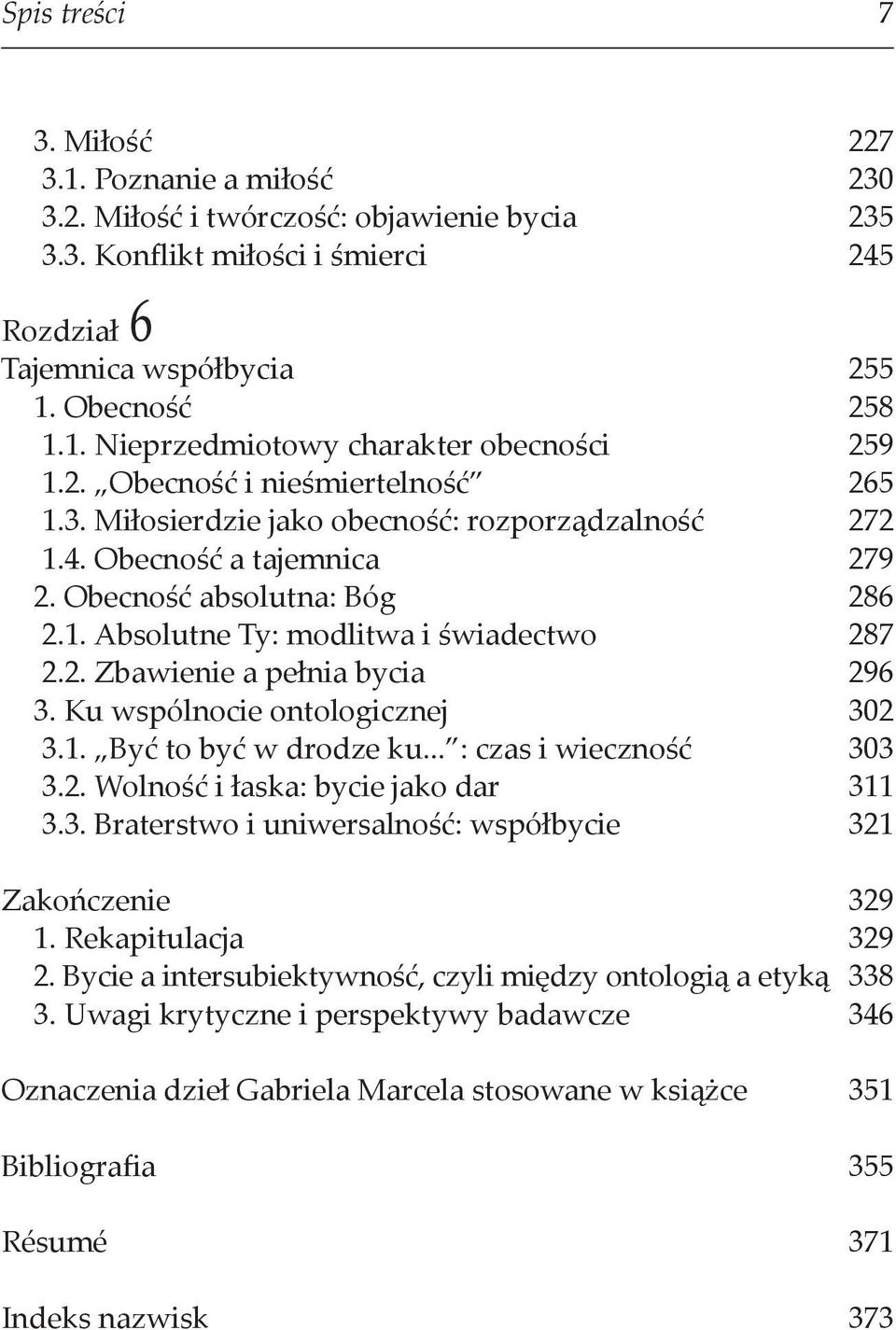 Ku wspólnocie ontologicznej 302 3.1. Być to być w drodze ku... : czas i wieczność 303 3.2. Wolność i łaska: bycie jako dar 311 3.3. Braterstwo i uniwersalność: współbycie 321 Zakończenie 329 1.