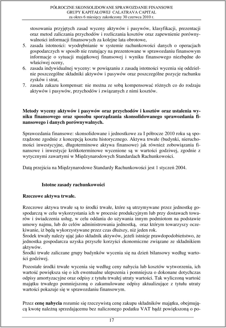 zasada istotności: wyodrębnianie w systemie rachunkowości danych o operacjach gospodarczych w sposób nie rzutujący na prezentowane w sprawozdaniu finansowym informacje o sytuacji majątkowej