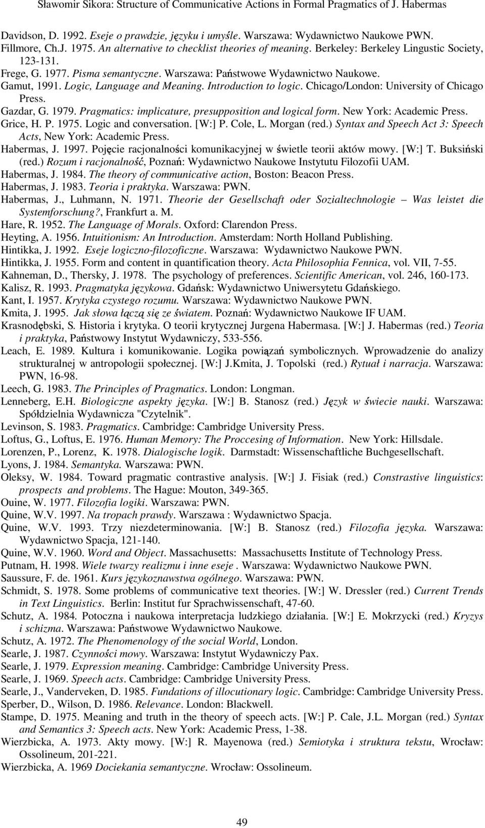 Logic, Language and Meaning. Introduction to logic. Chicago/London: University of Chicago Press. Gazdar, G. 1979. Pragmatics: implicature, presupposition and logical form. New York: Academic Press.