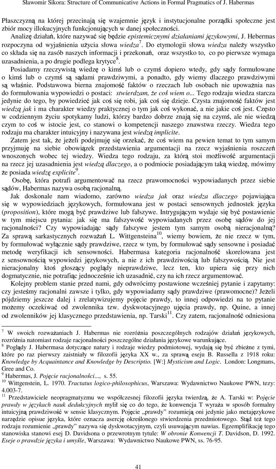 Analiz działa, które nazywa si b dzie epistemicznymi działaniami j zykowymi, J. Hebermas rozpoczyna od wyja nienia u ycia słowa wiedza 7.