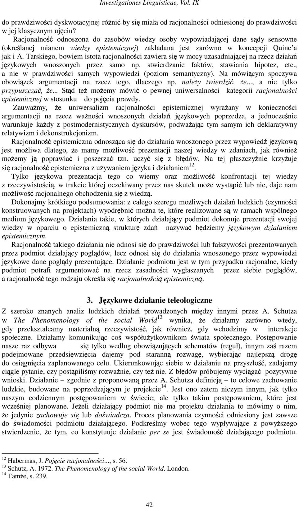 Tarskiego, bowiem istota racjonalno ci zawiera si w mocy uzasadniaj cej na rzecz działa j zykowych wnoszonych przez samo np. stwierdzanie faktów, stawiania hipotez, etc.