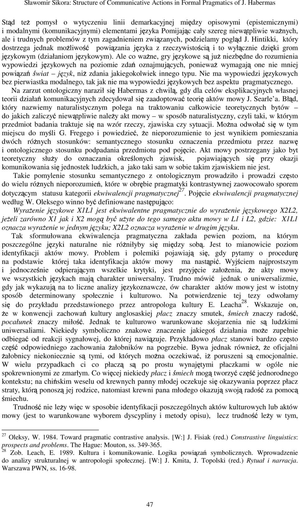 problemów z tym zagadnieniem zwi zanych, podzielamy pogl d J. Hintikki, który dostrzega jednak mo liwo powi zania j zyka z rzeczywisto ci i to wył cznie dzi ki grom j zykowym (działaniom j zykowym).