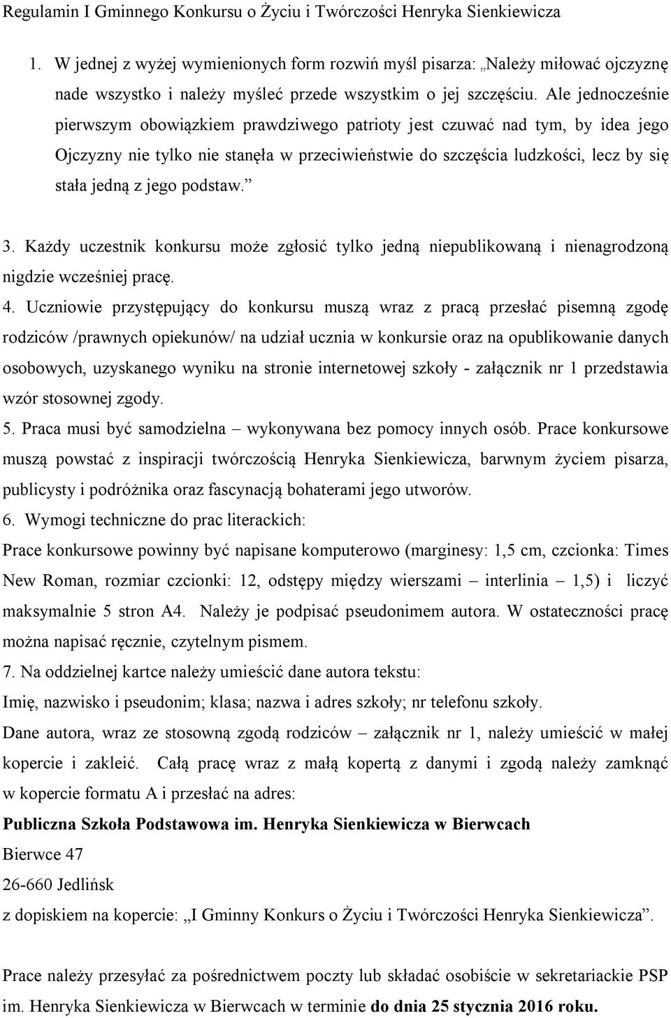 podstaw. 3. Każdy uczestnik konkursu może zgłosić tylko jedną niepublikowaną i nienagrodzoną nigdzie wcześniej pracę. 4.