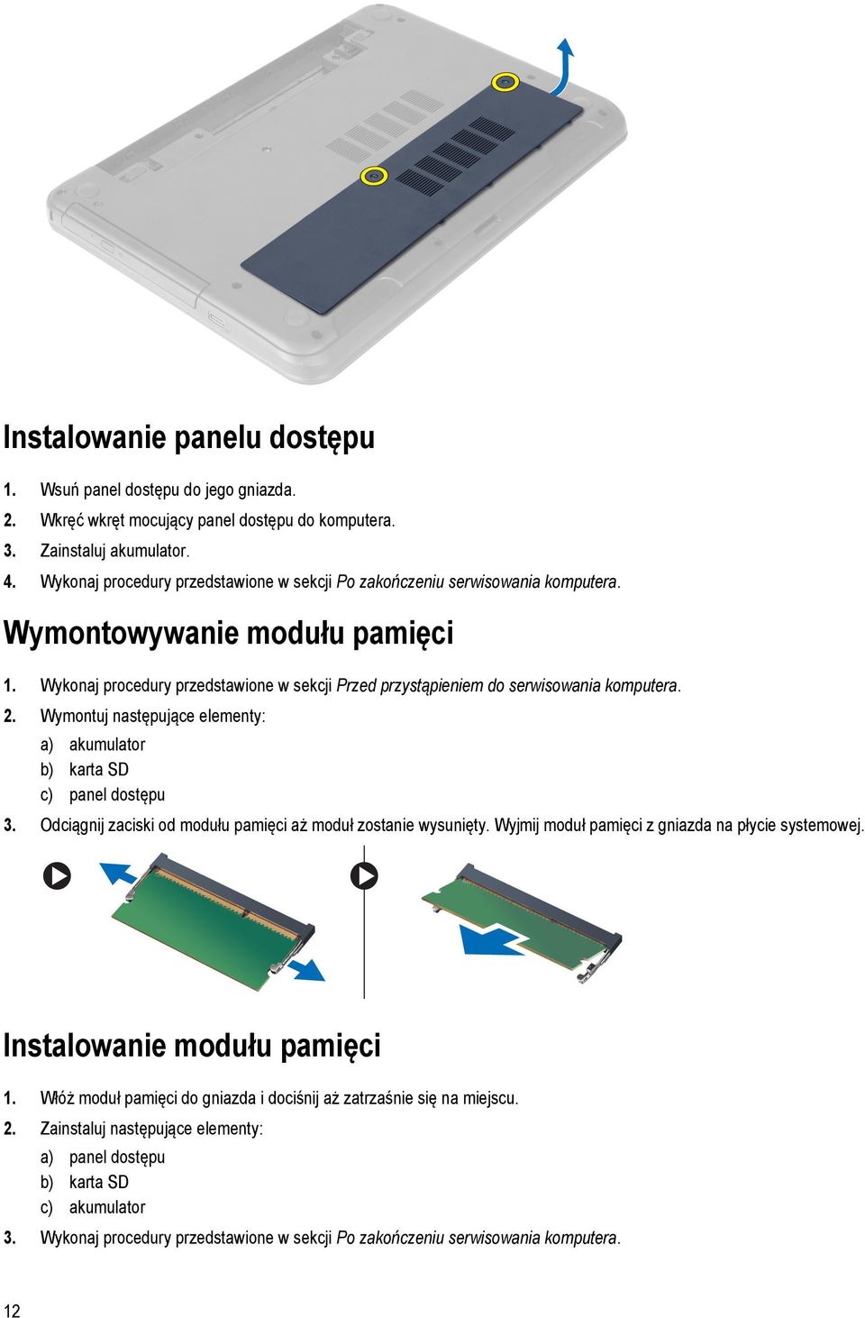 Wykonaj procedury przedstawione w sekcji Przed przystąpieniem do serwisowania komputera. 2. Wymontuj następujące elementy: a) akumulator b) karta SD c) panel dostępu 3.