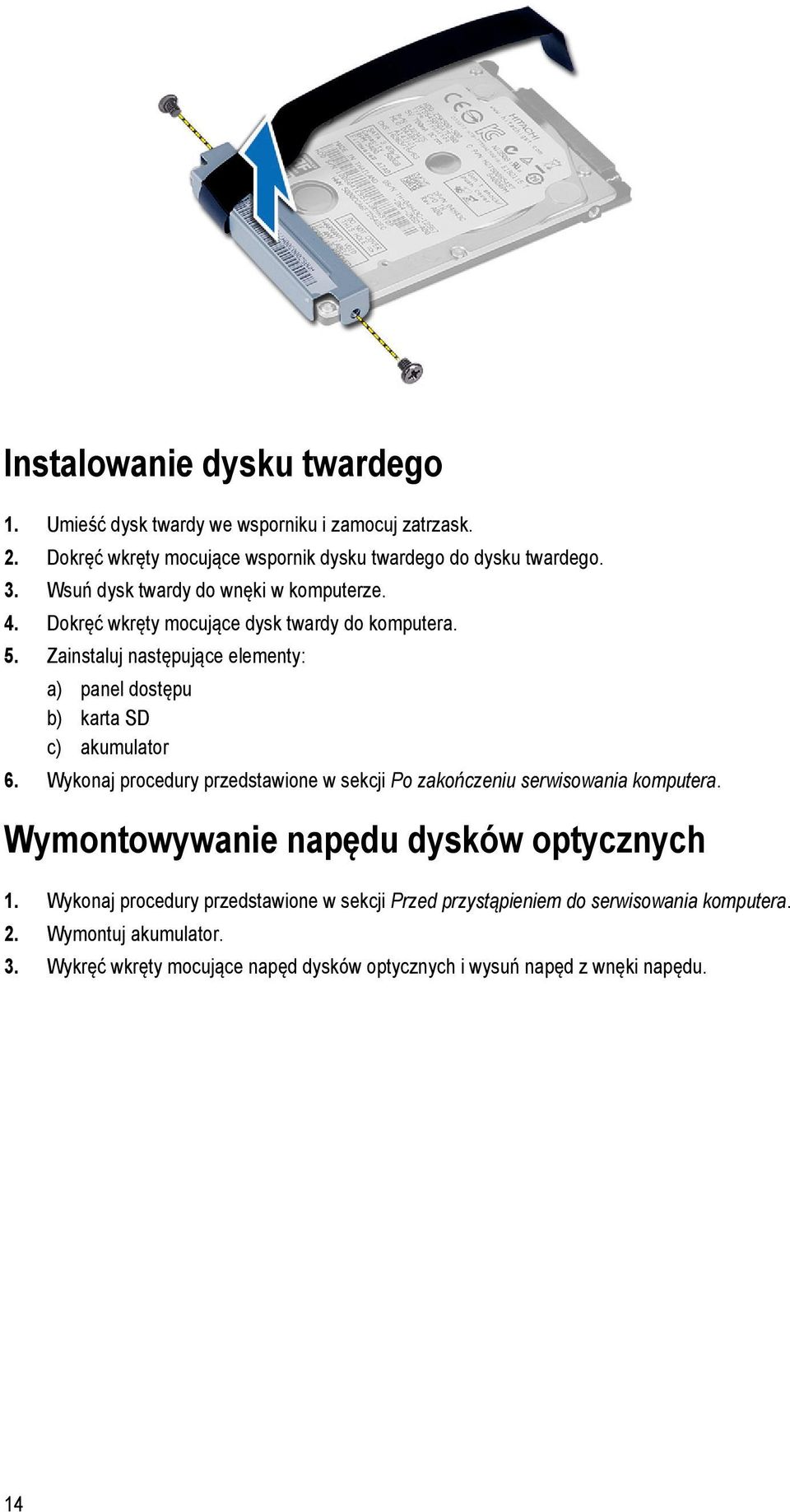 Zainstaluj następujące elementy: a) panel dostępu b) karta SD c) akumulator 6. Wykonaj procedury przedstawione w sekcji Po zakończeniu serwisowania komputera.