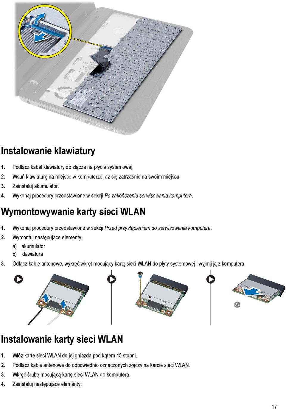 Wykonaj procedury przedstawione w sekcji Przed przystąpieniem do serwisowania komputera. 2. Wymontuj następujące elementy: a) akumulator b) klawiatura 3.