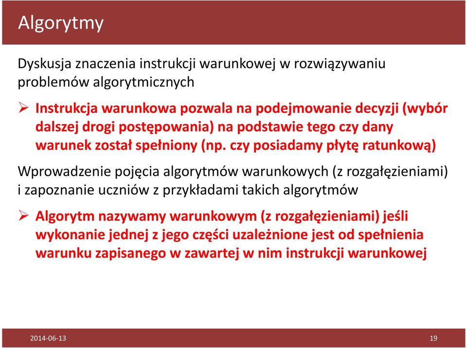 czy posiadamy płytę ratunkową) Wprowadzenie pojęcia algorytmów warunkowych (z rozgałęzieniami) i zapoznanie uczniów z przykładami takich