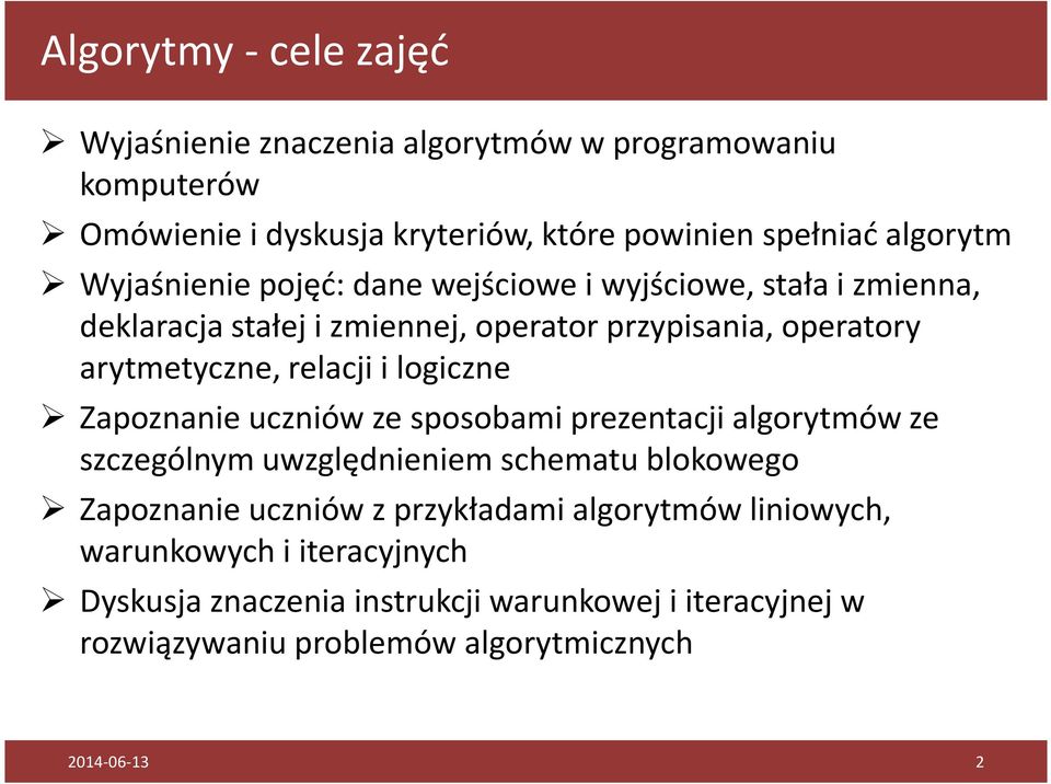 i logiczne Zapoznanie uczniów ze sposobami prezentacji algorytmów ze szczególnym uwzględnieniem schematu blokowego Zapoznanie uczniów z przykładami
