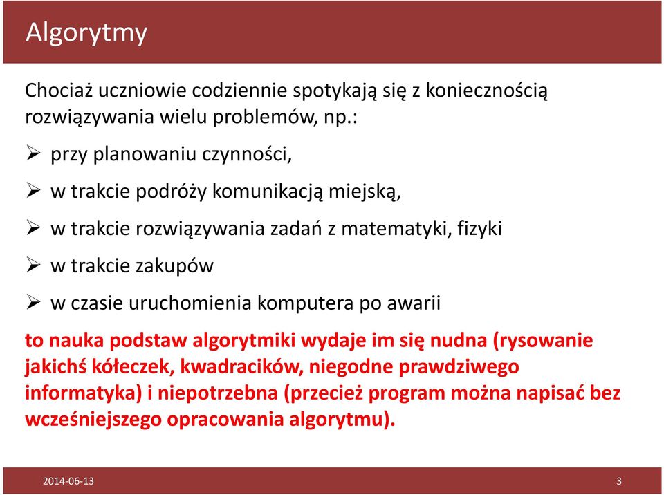 trakcie zakupów w czasie uruchomienia komputera po awarii to nauka podstaw algorytmiki wydaje im się nudna (rysowanie
