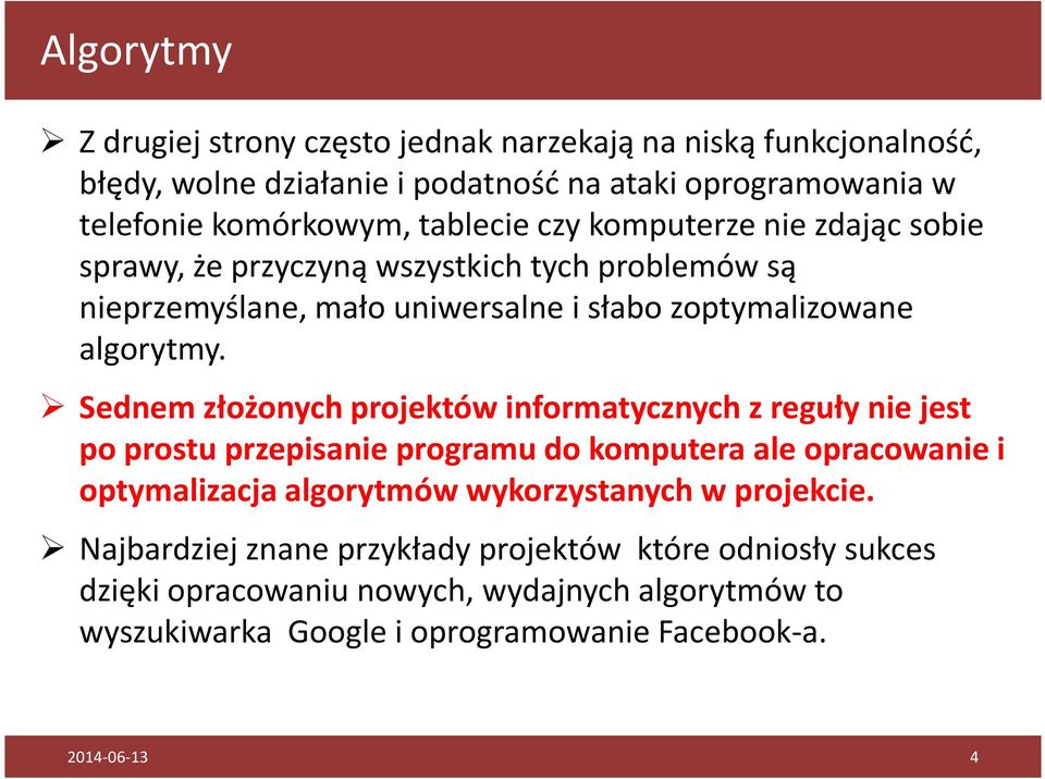 Sednem złożonych projektów informatycznych z reguły nie jest po prostu przepisanie programu do komputera ale opracowanie i optymalizacja algorytmów wykorzystanych