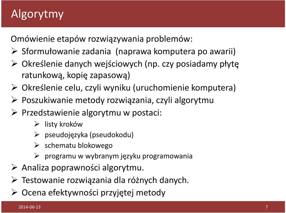 czyli algorytmu Przedstawienie algorytmu w postaci: listy kroków pseudojęzyka (pseudokodu) schematu blokowego programu w wybranym