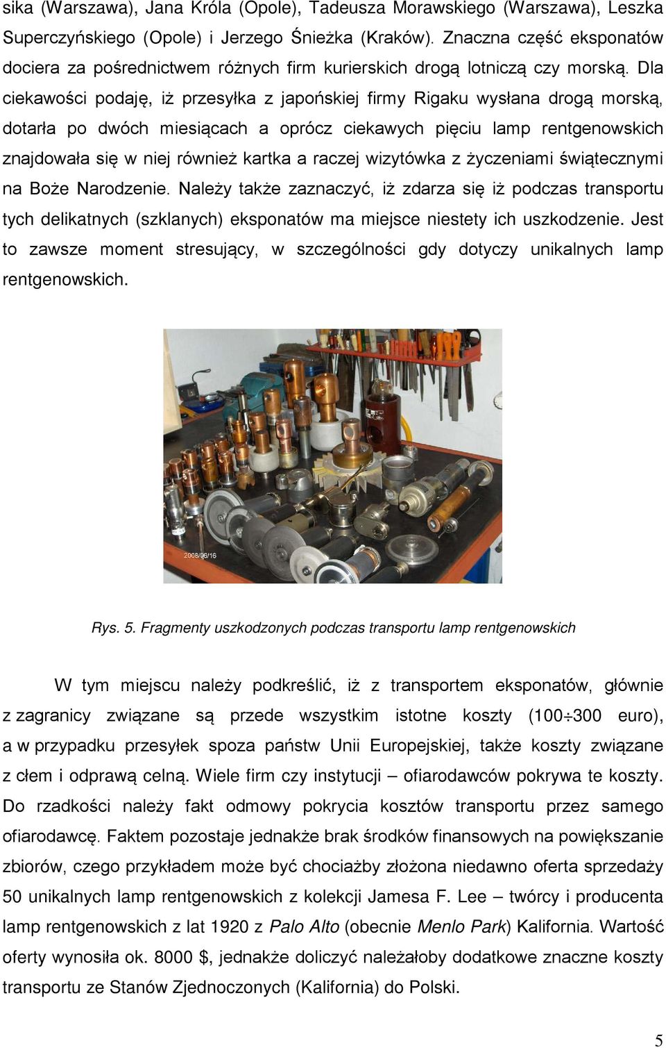 Dla ciekawości podaję, iż przesyłka z japońskiej firmy Rigaku wysłana drogą morską, dotarła po dwóch miesiącach a oprócz ciekawych pięciu lamp rentgenowskich znajdowała się w niej również kartka a