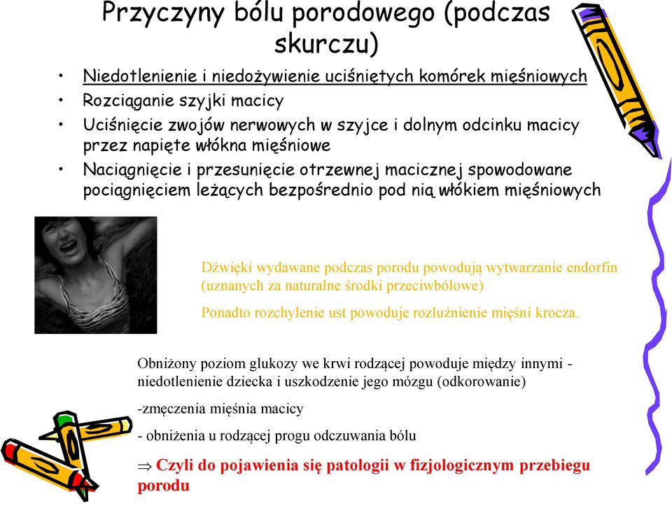 wytwarzanie endorfin (uznanych za naturalne środki przeciwbólowe) Ponadto rozchylenie ust powoduje rozluźnienie mięśni krocza.