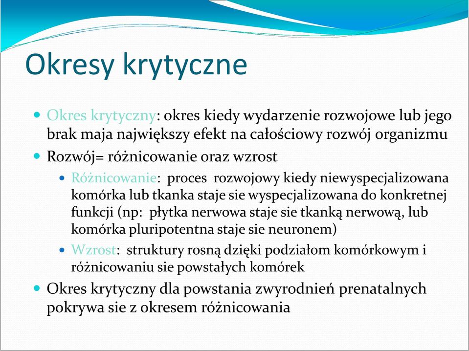 konkretnej funkcji (np: płytka nerwowa staje sie tkanką nerwową, lub komórka pluripotentna staje sie neuronem) Wzrost: struktury rosną