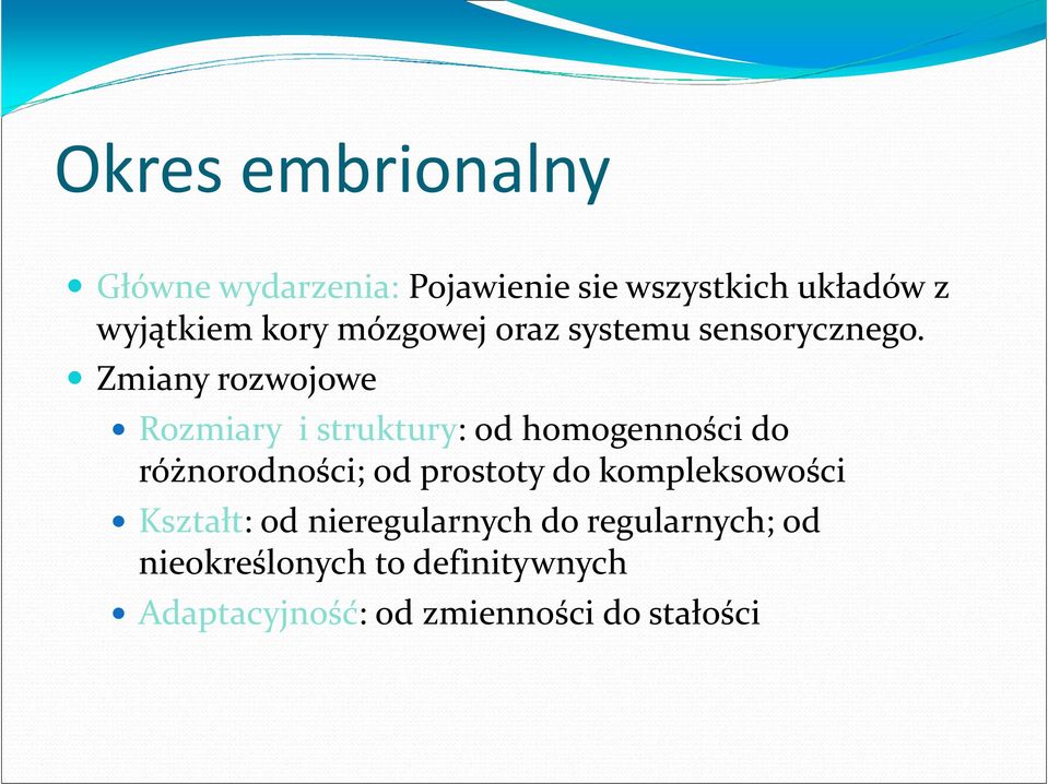 Zmiany rozwojowe Rozmiary i struktury: od homogenności do różnorodności; od prostoty