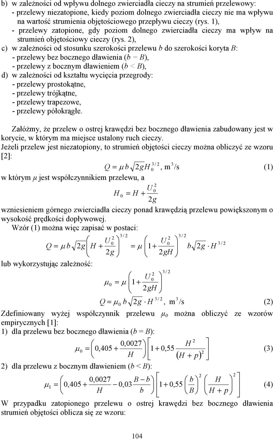 ), c) w zaleŝności od stosunku szerokości przelewu b do szerokości koryta B: przelewy bez bocznego dławienia (b = B), przelewy z boczny dławienie (b < B), d) w zaleŝności od kształtu wycięcia