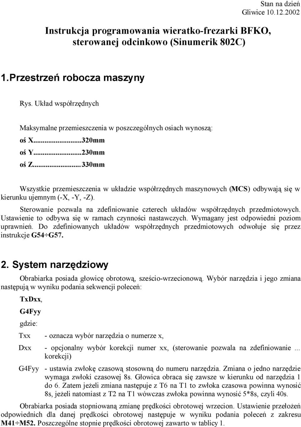 ..330mm Wszystkie przemieszczenia w układzie współrzędnych maszynowych (MCS) odbywają się w kierunku ujemnym (-X, -Y, -Z).