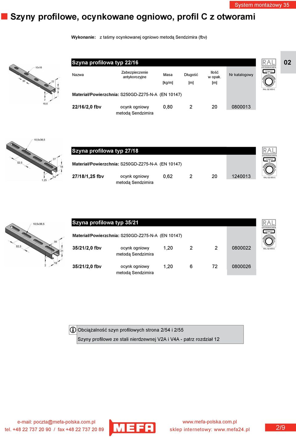 profilowa typ 27/18 Materiał/Powierzchnia: S250GD-Z275-N-A (EN 10147) 27/18/1,25 fbv ocynk ogniowy 0,62 2 20 1240013 metodą Sendzimira RAL-GZ 655-C Szyna profilowa typ 35/21 Materiał/Powierzchnia: