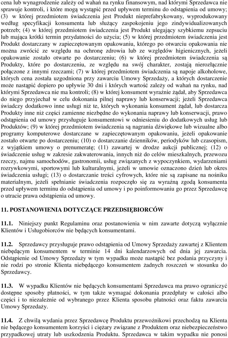 ulegający szybkiemu zepsuciu lub mająca krótki termin przydatności do użycia; (5) w której przedmiotem świadczenia jest Produkt dostarczany w zapieczętowanym opakowaniu, którego po otwarciu