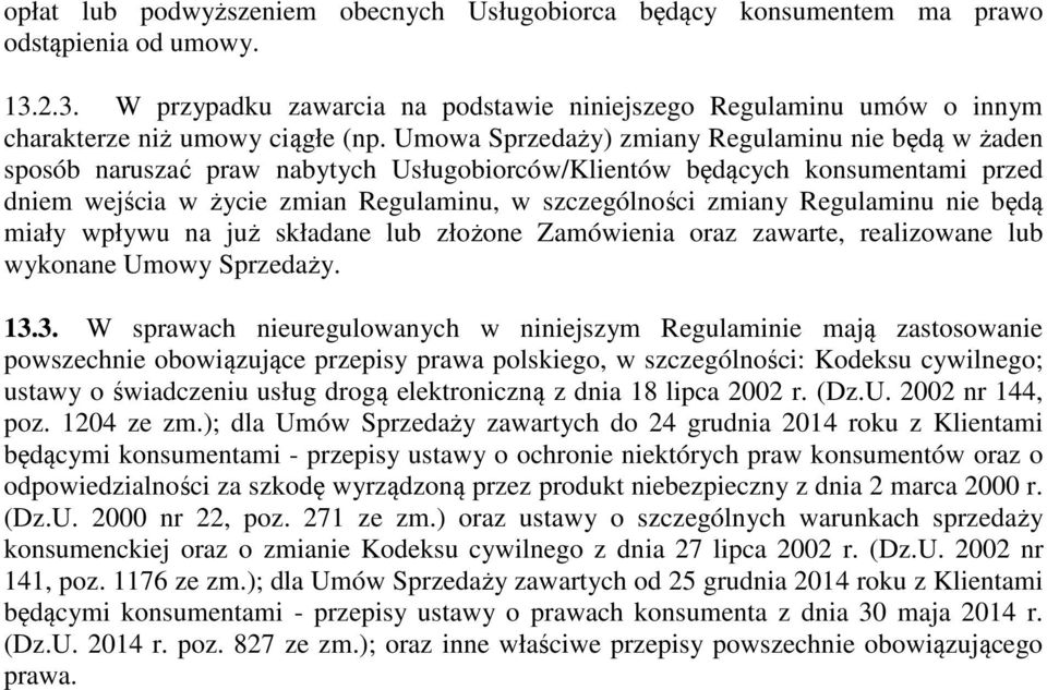 Umowa Sprzedaży) zmiany Regulaminu nie będą w żaden sposób naruszać praw nabytych Usługobiorców/Klientów będących konsumentami przed dniem wejścia w życie zmian Regulaminu, w szczególności zmiany