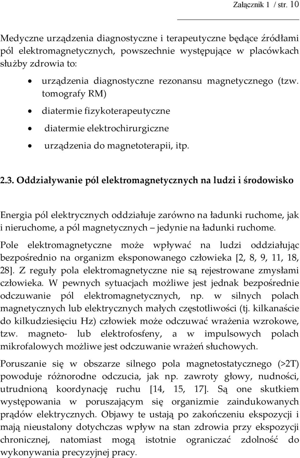 (tzw. tomografy RM) diatermie fizykoterapeutyczne diatermie elektrochirurgiczne urządzenia do magnetoterapii, itp. 2.3.