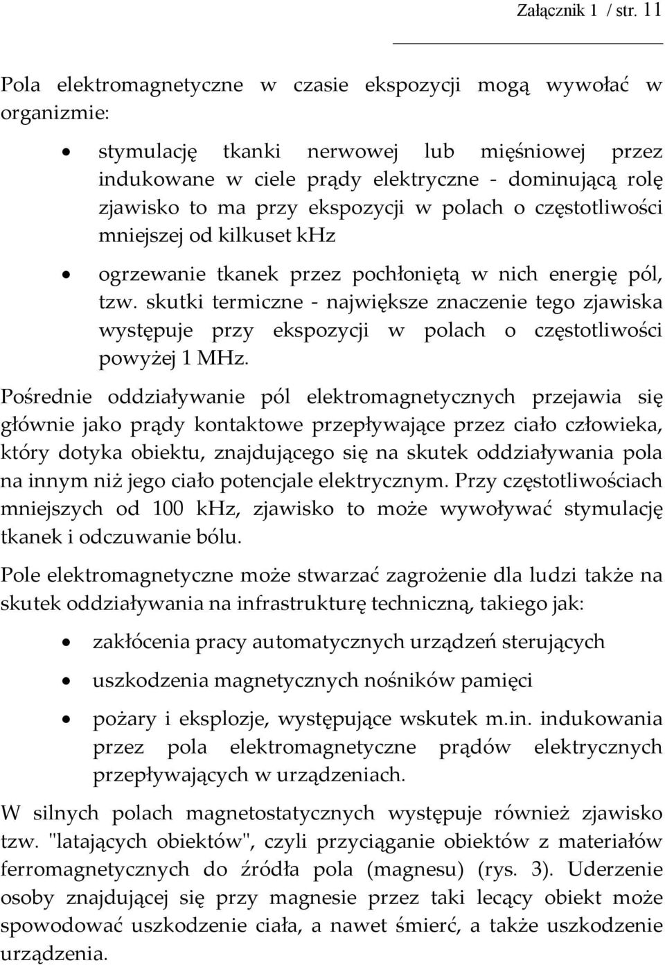 ekspozycji w polach o częstotliwości mniejszej od kilkuset khz ogrzewanie tkanek przez pochłoniętą w nich energię pól, tzw.