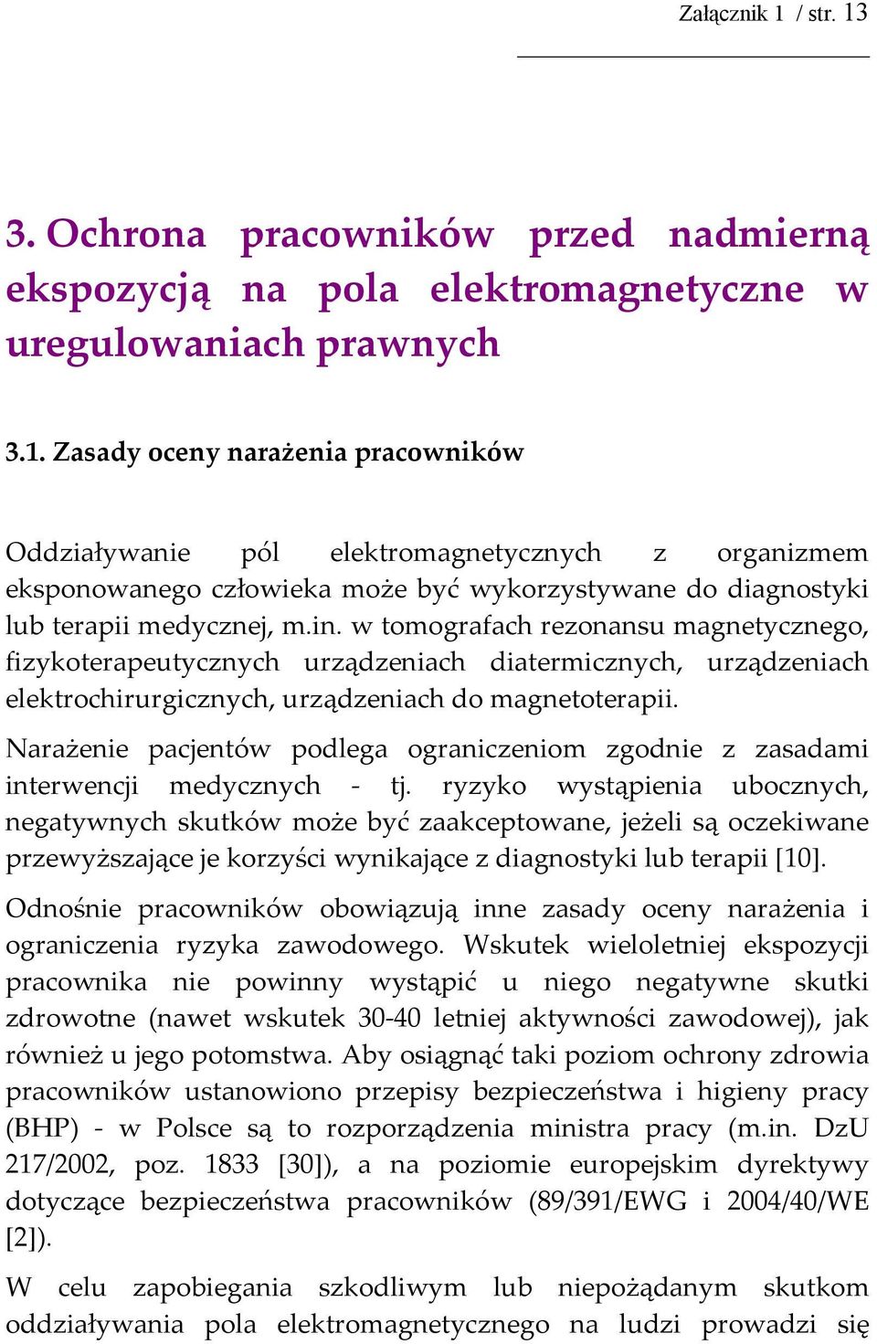 Narażenie pacjentów podlega ograniczeniom zgodnie z zasadami interwencji medycznych - tj.