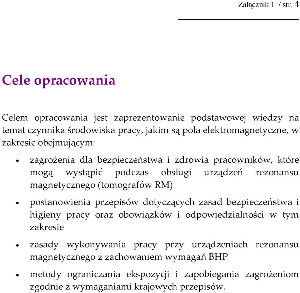 obejmującym: zagrożenia dla bezpieczeństwa i zdrowia pracowników, które mogą wystąpić podczas obsługi urządzeń rezonansu magnetycznego (tomografów RM)