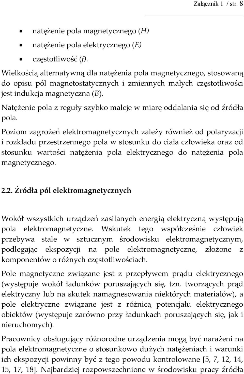 Natężenie pola z reguły szybko maleje w miarę oddalania się od źródła pola.