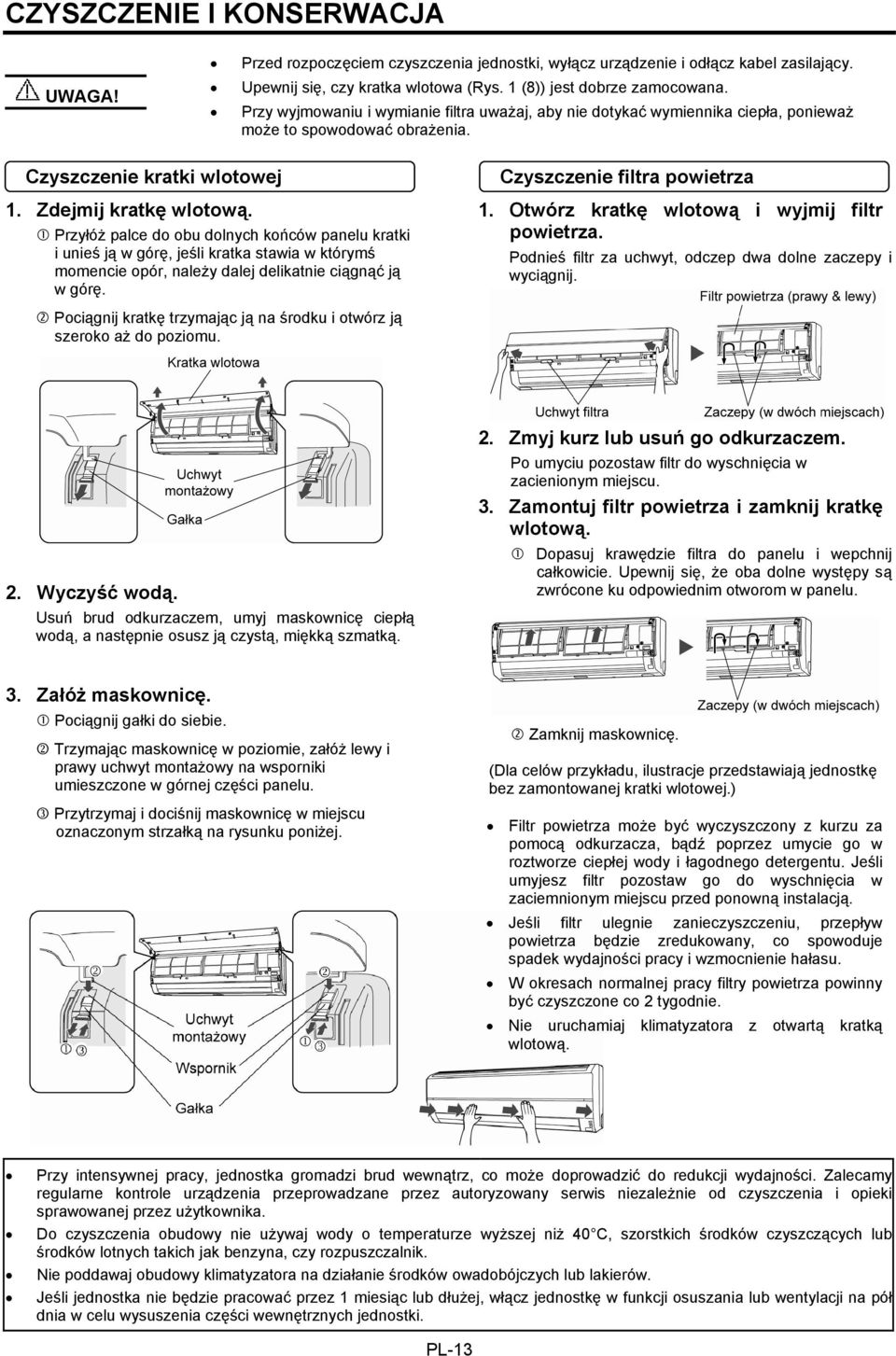 Przyłóż palce do obu dolnych końców panelu kratki i unieś ją w górę, jeśli kratka stawia w którymś momencie opór, należy dalej delikatnie ciągnąć ją w górę. Czyszczenie filtra powietrza 1.