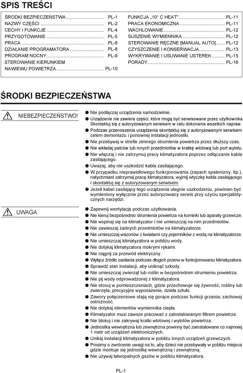 .. PL-12 CZYSZCZENIE I KONSERWACJA... PL-13 WYKRYWANIE I USUWANIE USTEREK... PL-15 PORADY... PL-16 ŚRODKI BEZPIECZEŃSTWA NIEBEZPIECZEŃSTWO! UWAGA Nie podłączaj urządzenia samodzielnie.